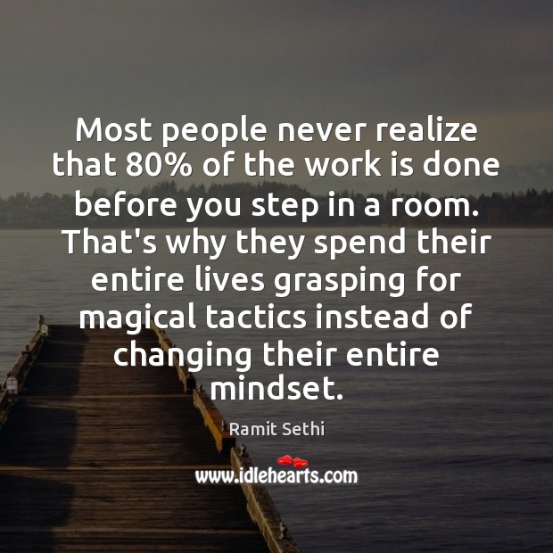 Most people never realize that 80% of the work is done before you Ramit Sethi Picture Quote
