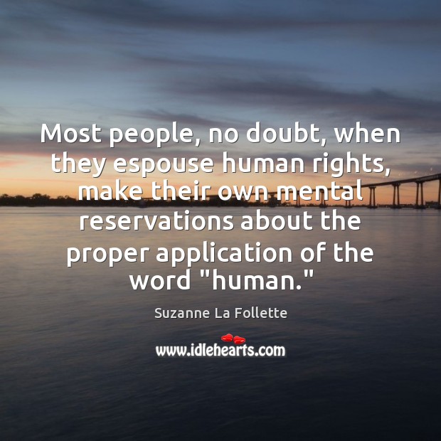 Most people, no doubt, when they espouse human rights, make their own Suzanne La Follette Picture Quote