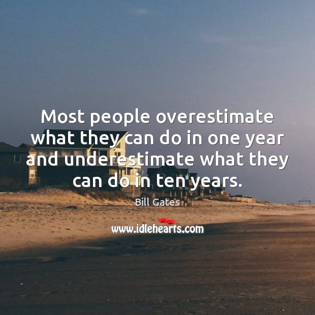 Most people overestimate what they can do in one year and underestimate Bill Gates Picture Quote