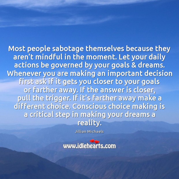 Most people sabotage themselves because they aren’t mindful in the moment. Let Jillian Michaels Picture Quote