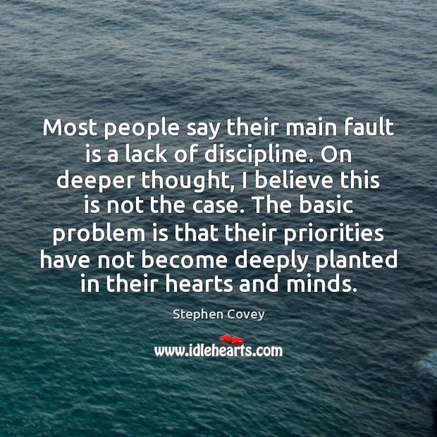 Most people say their main fault is a lack of discipline. On Stephen Covey Picture Quote