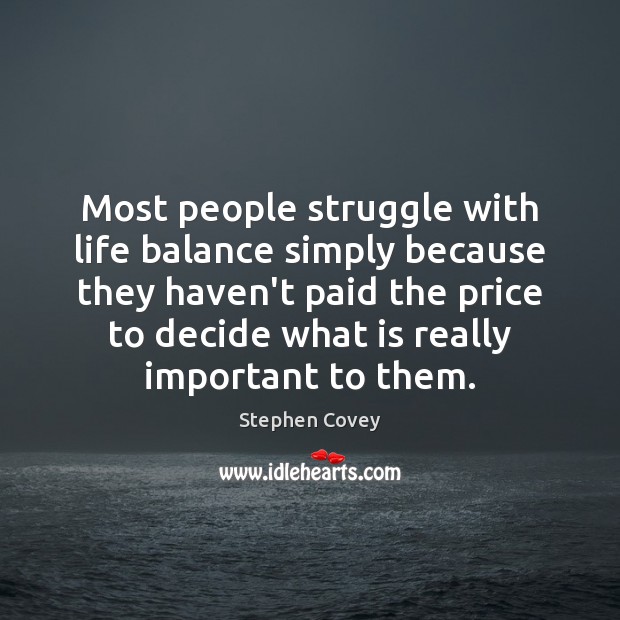Most people struggle with life balance simply because they haven’t paid the Image