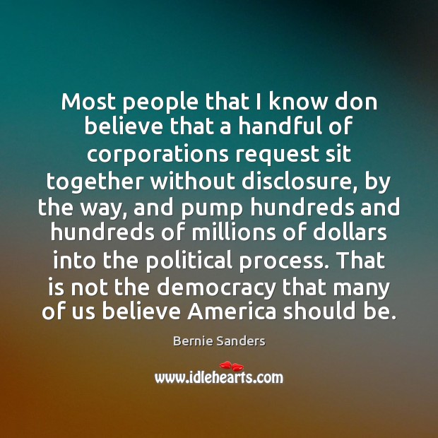 Most people that I know don believe that a handful of corporations Bernie Sanders Picture Quote