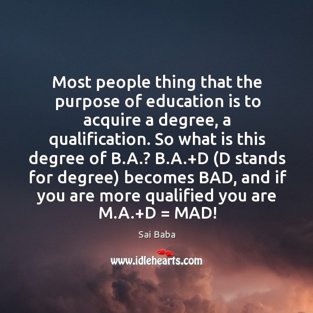 Most people thing that the purpose of education is to acquire a Image