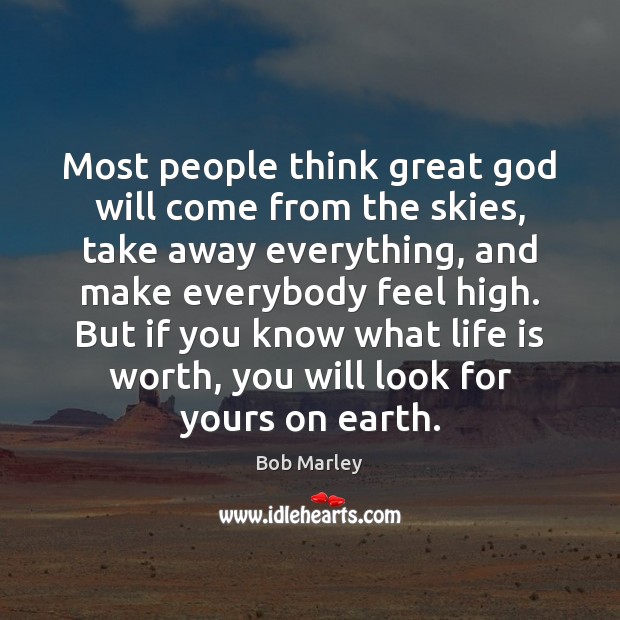 Most people think great God will come from the skies, take away Bob Marley Picture Quote