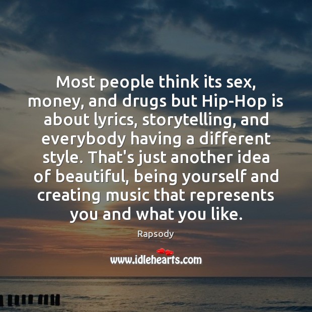 Most people think its sex, money, and drugs but Hip-Hop is about Image