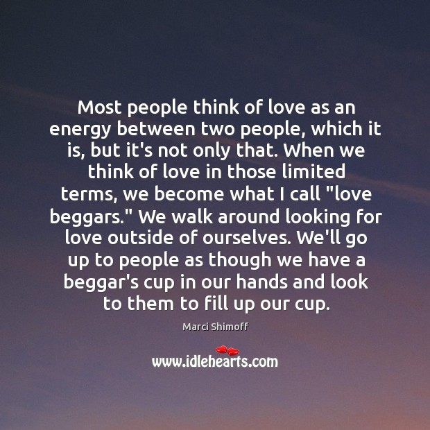 Most people think of love as an energy between two people, which Marci Shimoff Picture Quote