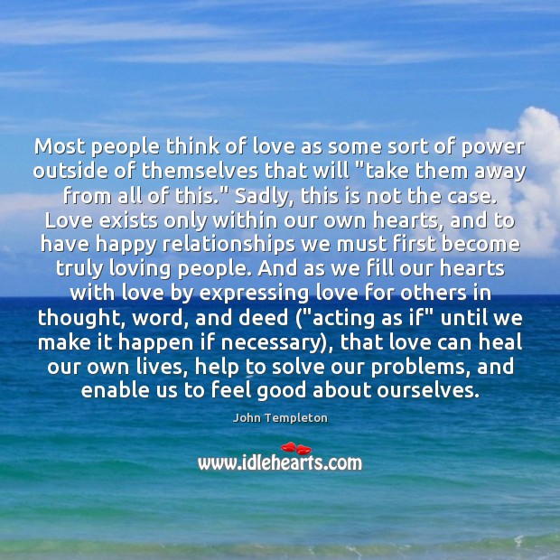 Most people think of love as some sort of power outside of John Templeton Picture Quote
