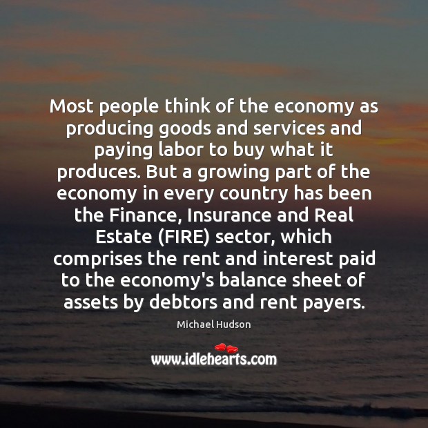 Most people think of the economy as producing goods and services and Real Estate Quotes Image