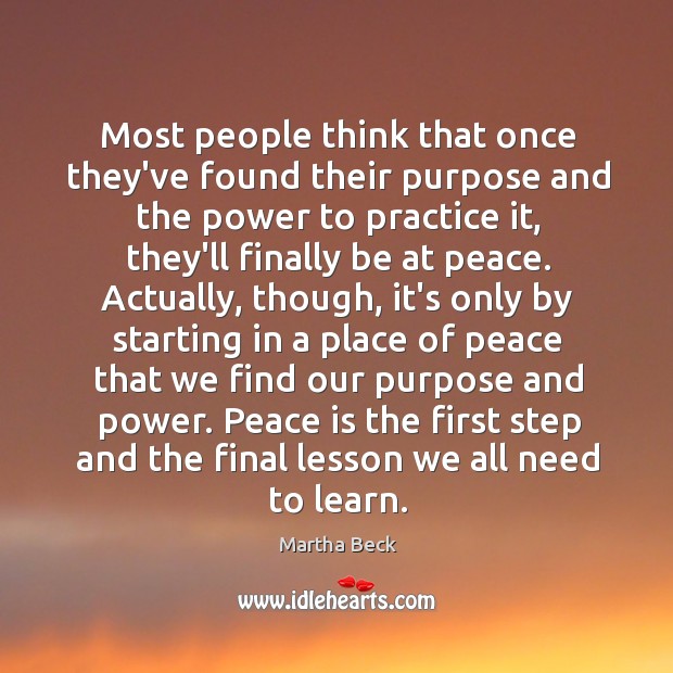 Most people think that once they’ve found their purpose and the power Peace Quotes Image
