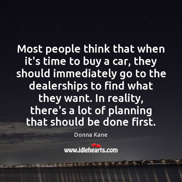Most people think that when it’s time to buy a car, they Reality Quotes Image
