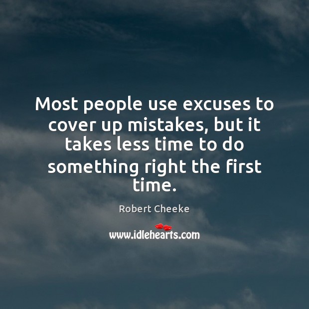 Most people use excuses to cover up mistakes, but it takes less Robert Cheeke Picture Quote