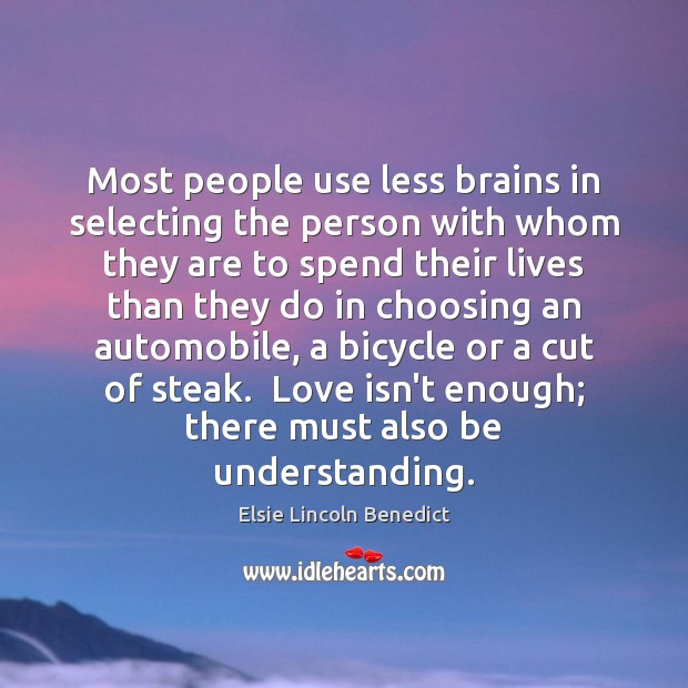 Most people use less brains in selecting the person with whom they Elsie Lincoln Benedict Picture Quote