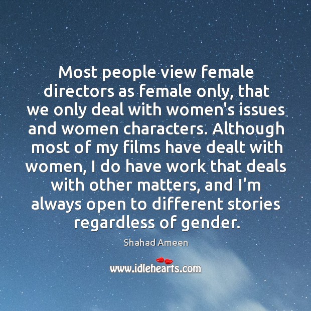Most people view female directors as female only, that we only deal Shahad Ameen Picture Quote