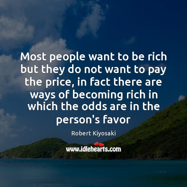 Most people want to be rich but they do not want to Robert Kiyosaki Picture Quote