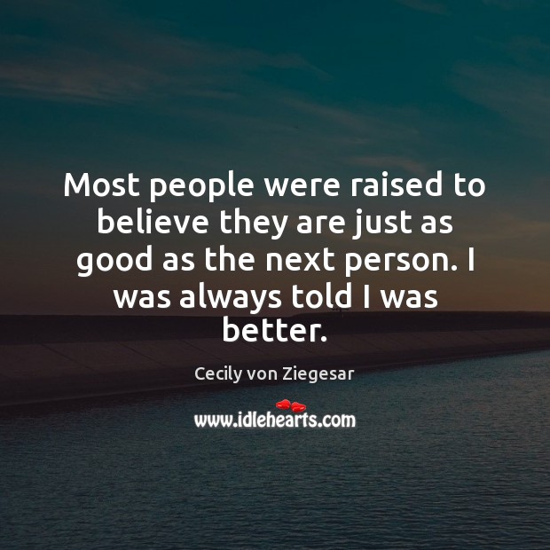 Most people were raised to believe they are just as good as Image
