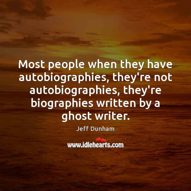 Most people when they have autobiographies, they’re not autobiographies, they’re biographies written Jeff Dunham Picture Quote