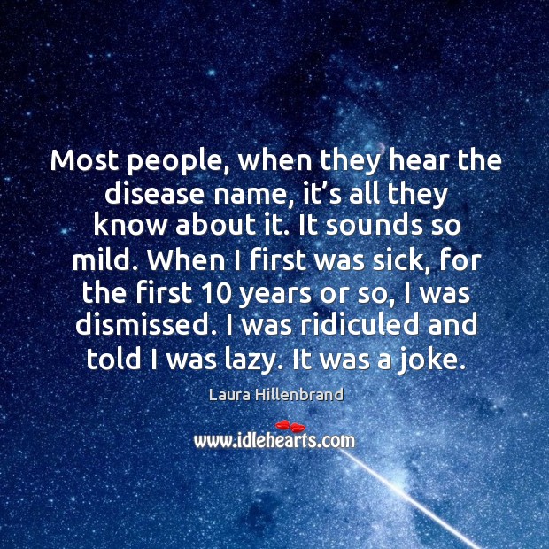 Most people, when they hear the disease name, it’s all they know about it. It sounds so mild. Image
