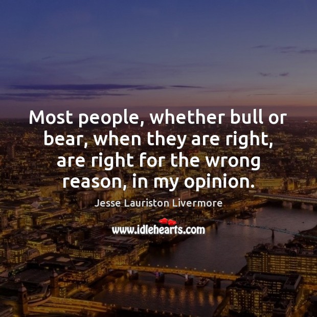 Most people, whether bull or bear, when they are right, are right Image