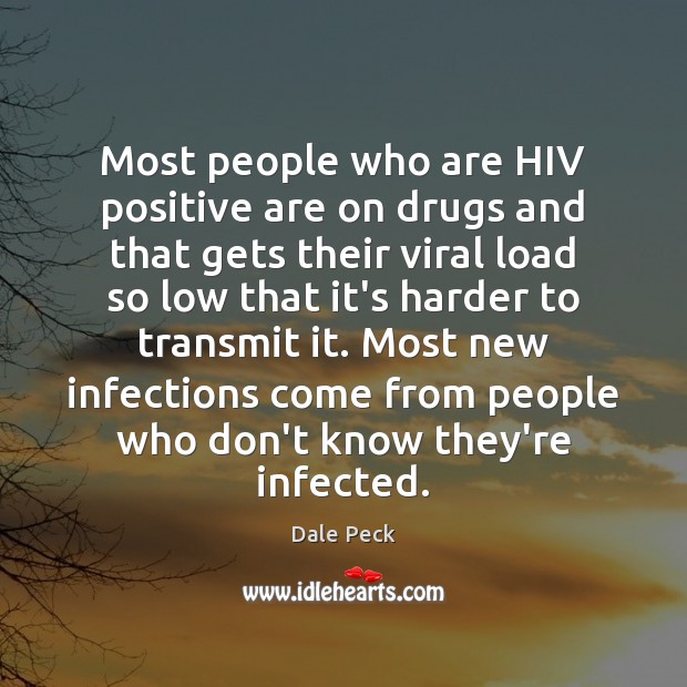 Most people who are HIV positive are on drugs and that gets Dale Peck Picture Quote
