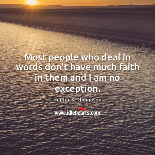 Most people who deal in words don’t have much faith in them and I am no exception. Image