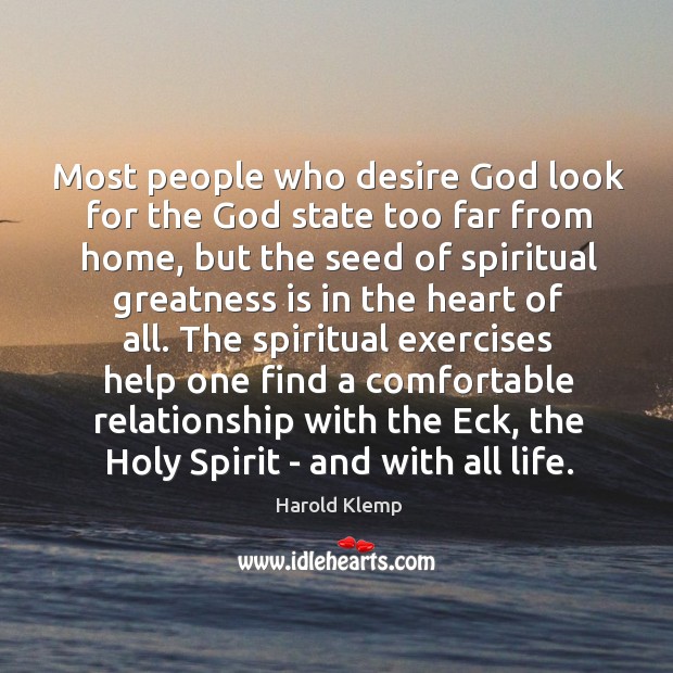Most people who desire God look for the God state too far Harold Klemp Picture Quote