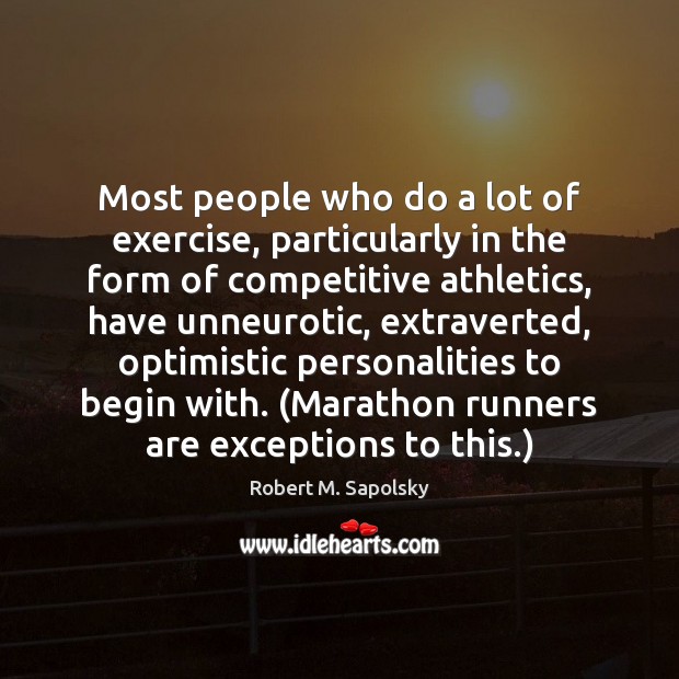 Most people who do a lot of exercise, particularly in the form Robert M. Sapolsky Picture Quote