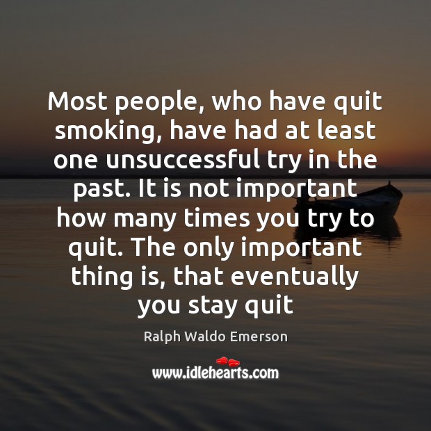 Most people, who have quit smoking, have had at least one unsuccessful Ralph Waldo Emerson Picture Quote