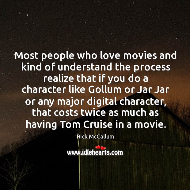 Most people who love movies and kind of understand the process realize Image