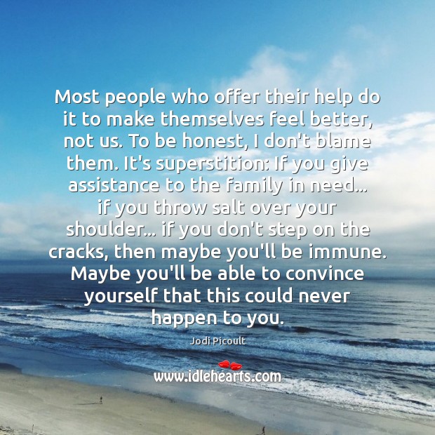 Most people who offer their help do it to make themselves feel Jodi Picoult Picture Quote