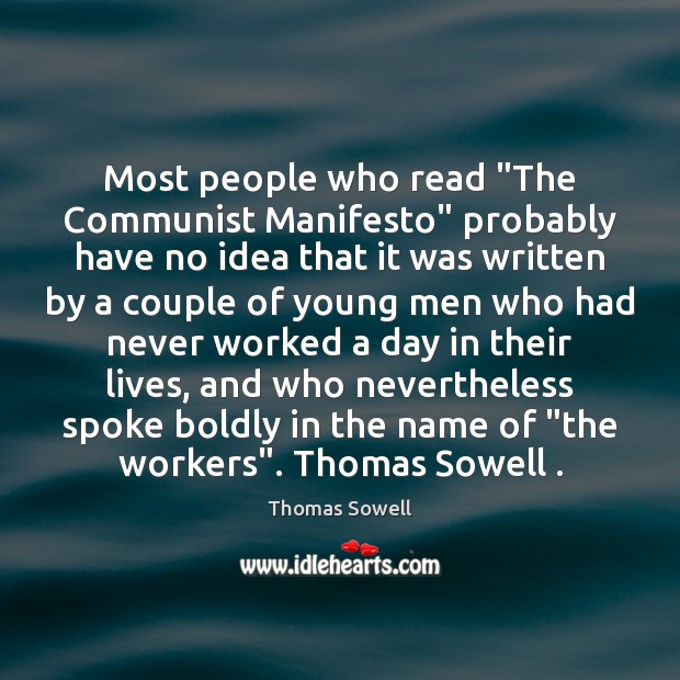 Most people who read “The Communist Manifesto” probably have no idea that Thomas Sowell Picture Quote