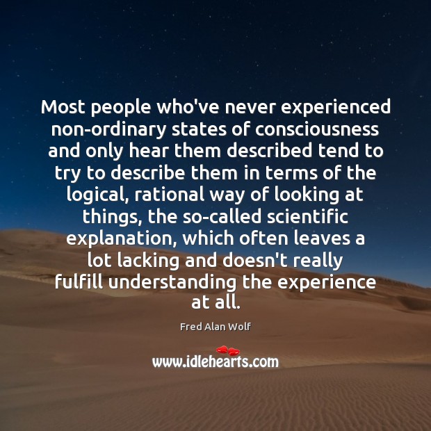 Most people who’ve never experienced non-ordinary states of consciousness and only hear Fred Alan Wolf Picture Quote