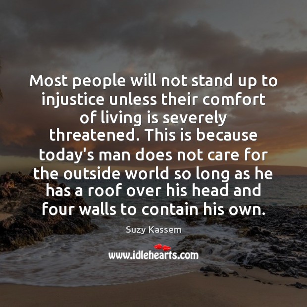 Most people will not stand up to injustice unless their comfort of Suzy Kassem Picture Quote