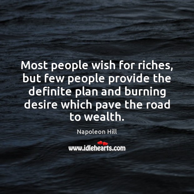 Most people wish for riches, but few people provide the definite plan Napoleon Hill Picture Quote