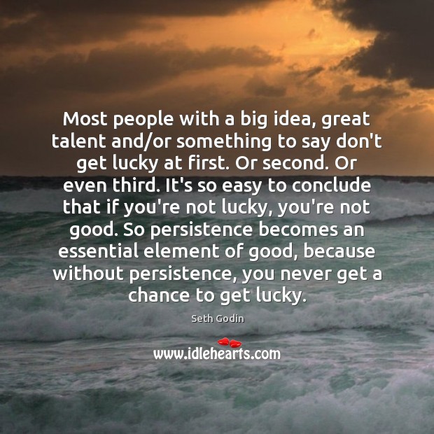 Most people with a big idea, great talent and/or something to Seth Godin Picture Quote