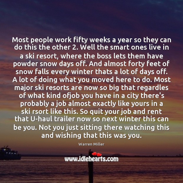 Most people work fifty weeks a year so they can do this Be You Quotes Image