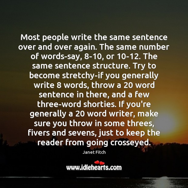 Most people write the same sentence over and over again. The same Janet Fitch Picture Quote