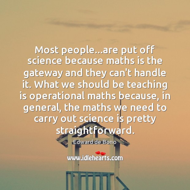 Most people…are put off science because maths is the gateway and Edward de Bono Picture Quote