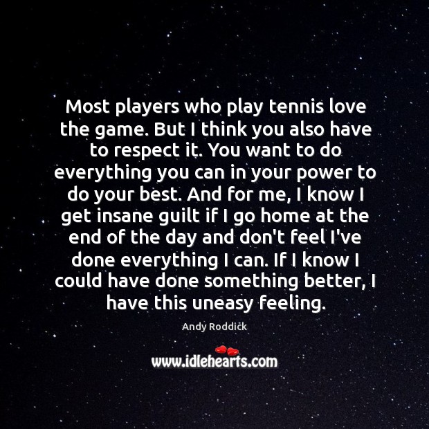 Most players who play tennis love the game. But I think you Image