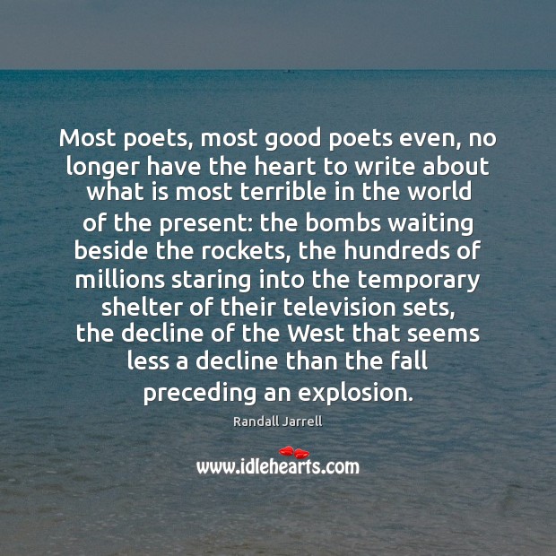 Most poets, most good poets even, no longer have the heart to Randall Jarrell Picture Quote