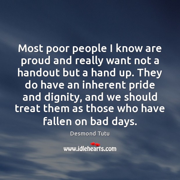 Most poor people I know are proud and really want not a Image