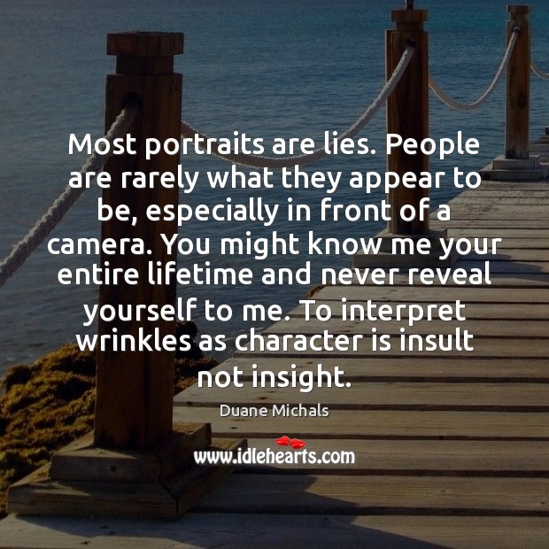 Most portraits are lies. People are rarely what they appear to be, Duane Michals Picture Quote