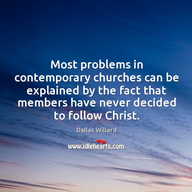 Most problems in contemporary churches can be explained by the fact that Image