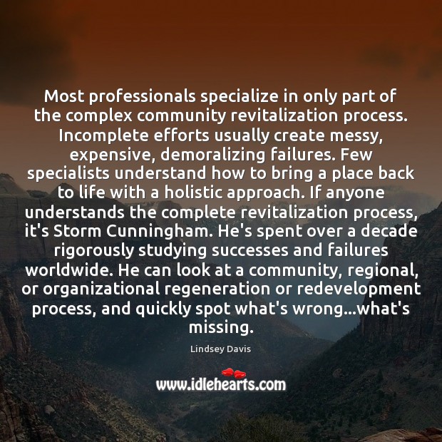 Most professionals specialize in only part of the complex community revitalization process. Lindsey Davis Picture Quote