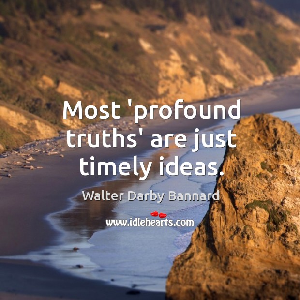 Most ‘profound truths’ are just timely ideas. Image