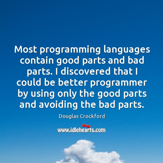 Most programming languages contain good parts and bad parts. I discovered that Image