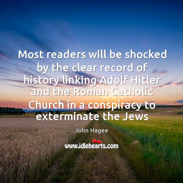 Most readers will be shocked by the clear record of history linking John Hagee Picture Quote