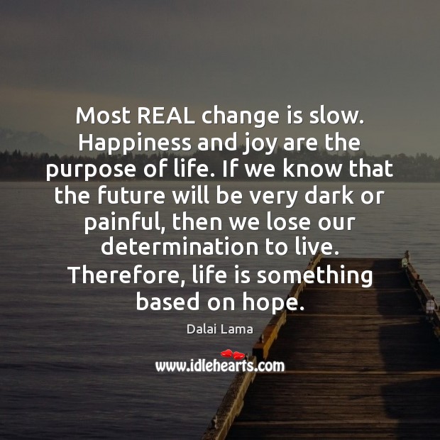 Most REAL change is slow. Happiness and joy are the purpose of Change Quotes Image