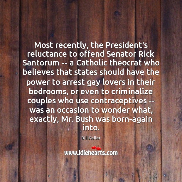 Most recently, the President’s reluctance to offend Senator Rick Santorum — a Image