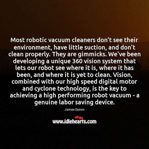 Most robotic vacuum cleaners don’t see their environment, have little suction, and Environment Quotes Image